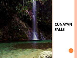 CUNAYAN
FALLS
 