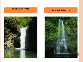DUNSULAN FALLS
PASUKULAN FALLS
 