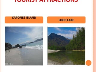 TOURIST ATTRACTIONS
CAPONES ISLAND
LOOC LAKE
 