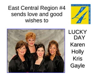 East Central Region #4 sends love and good wishes to ,[object Object],[object Object],[object Object],[object Object],[object Object]