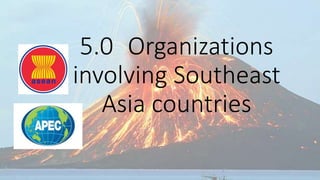 5.0 Organizations
involving Southeast
Asia countries
 