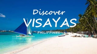 Discover
VISAYAS
PHILIPPINES
 