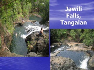 Jawili 
Falls, 
Tangalan 
 