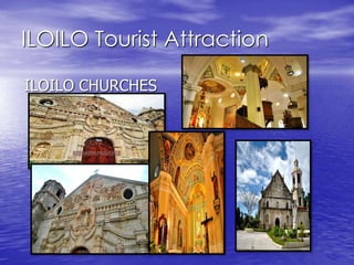 ILOILO Tourist Attraction 
ILOILO CHURCHES 
 