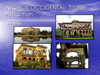NEGROS OCCIDENTAL Tourist 
Attraction 
The Ruins 
 