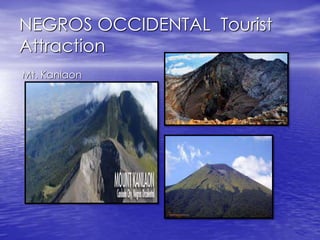 NEGROS OCCIDENTAL Tourist 
Attraction 
Mt. Kanlaon 
 