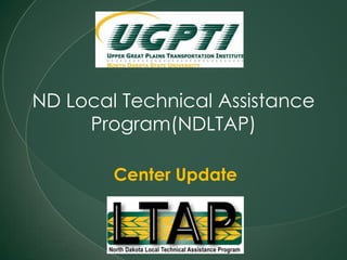 ND Local Technical Assistance Program(NDLTAP)  Center Update 