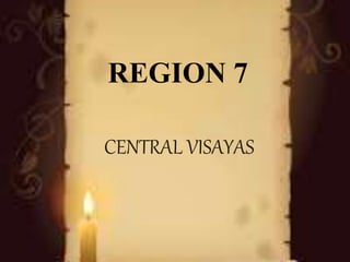 REGION 7
CENTRAL VISAYAS
 