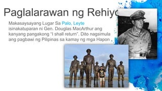 Paglalarawan ng Rehiyon
5
Makasaysayang Lugar Sa Palo, Leyte
isinakatuparan ni Gen. Douglas MacArthur ang
kanyang pangakong “I shall return”. Dito nagsimula
ang pagbawi ng Pilipinas sa kamay ng mga Hapon .
 