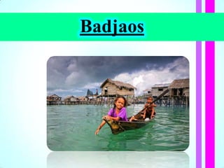 Badjaos
 