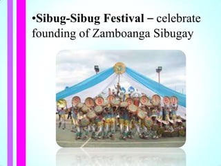 •Sibug-Sibug Festival – celebrate
founding of Zamboanga Sibugay
 