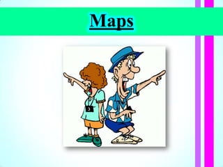Maps
 