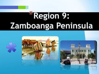 Region 9: Zamboanga Peninsula * 