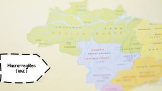 Macrorregiões
( IBGE )
 