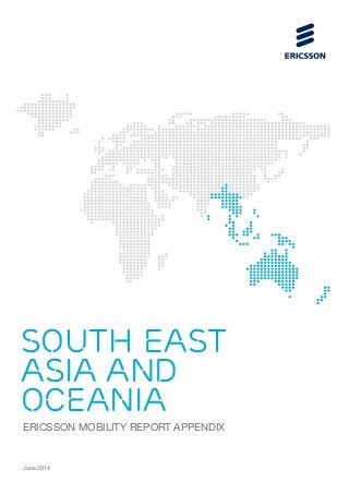 ERICSSON MOBILITY REPORT APPENDIX
SOUTH EAST
ASIA AND
OCEANIA
June 2014
 