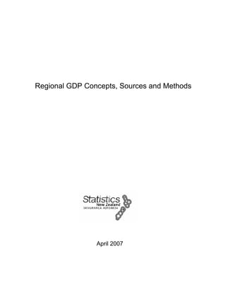 Regional GDP Concepts, Sources and Methods




                April 2007
 