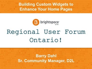 D2L Regional Events 2014 - Building Custom Widgets in Brightspace