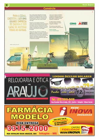 12 Correio Regional 
FARMÁCIA 
MODELO 
FFAARRMMÁÁCCIIAA 
MMOODDEELLOO 
DISK ENTREGA 
3315-2000 
AQUI VOCÊ TEM OS 
MELHORES DESCONTOS 
EM MEDICAMENTO 
DE USO CONTÍNUO 
RUA OSVALDO SILVA ARAÚJO, 304 Inhapim - MG 
REDE 
INOV V 
DROGARIAS 
CARTÃO 
FIDELIDADE 
INOV V REDE 
20 de Junho de 2014 
Comércio 
LINDOS ÓCULOS SOLARES 
 