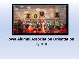 Iowa Alumni Association OrientationJuly 2010  