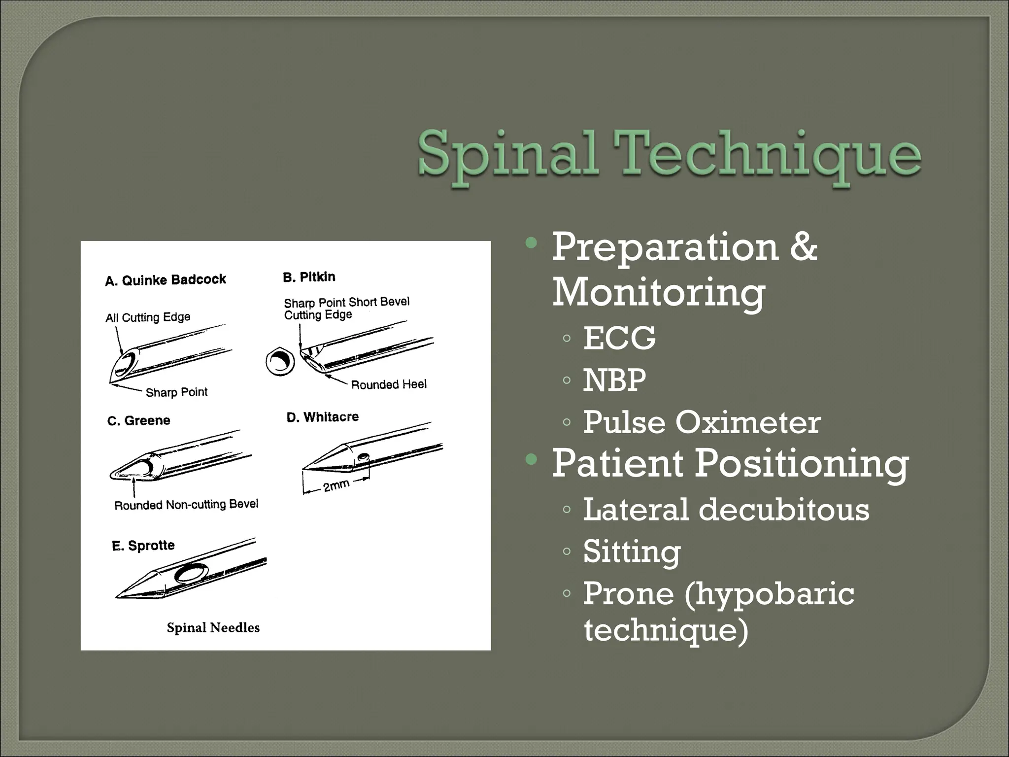  Preparation &
Monitoring
◦ ECG
◦ NBP
◦ Pulse Oximeter
 Patient Positioning
◦ Lateral decubitous
◦ Sitting
◦ Prone (hypobaric
technique)
 