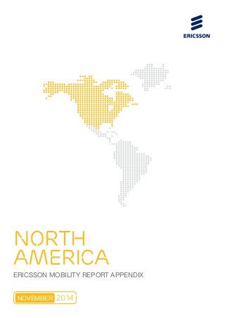 NORTH 
AMERICA 
ERICSSON MOBILITY REPORT APPENDIX 
NOVEMBER 2014 
 