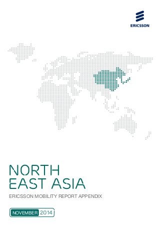 NORTH 
EAST ASIA 
ERICSSON MOBILITY REPORT APPENDIX 
NOVEMBER 2014 
 