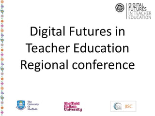 Digital Futures in
 Teacher Education
Regional conference
 