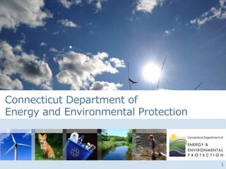 Connecticut Department of
Energy and Environmental Protection
1
 