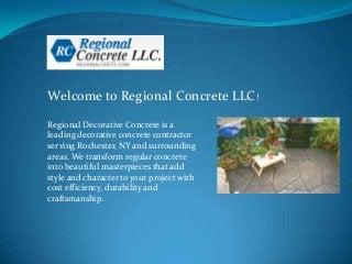Regional Decorative Concrete is a
leading decorative concrete contractor
serving Rochester, NY and surrounding
areas. We transform regular concrete
into beautiful masterpieces that add
style and character to your project with
cost efficiency, durability and
craftsmanship.
Welcome to Regional Concrete LLC!
 