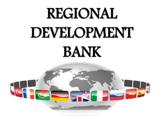 REGIONAL
DEVELOPMENT
BANK
 
