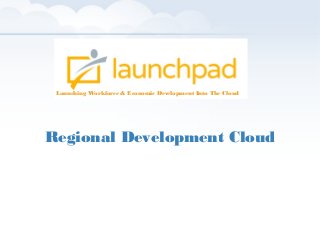 Launching Workforce & Economic Development Into The Cloud

Regional Development Cloud

 