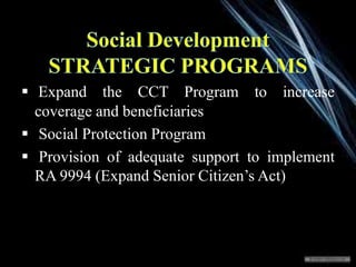  Expand the CCT Program to increase
coverage and beneficiaries
 Social Protection Program
 Provision of adequate suppor...
