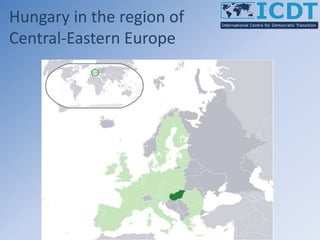 Hungary in the region of
Central-Eastern Europe
 