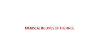 MENISCAL INJURIES OF THE KNEE
 