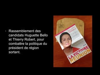 • Rassemblement des
candidats Huguette Bello
et Thierry Robert, pour
combattre la politique du
président de région
sortant.
 