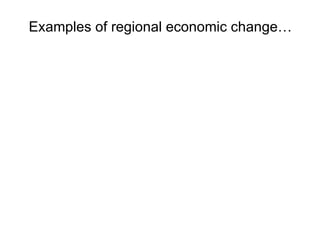 Examples of regional economic change… 