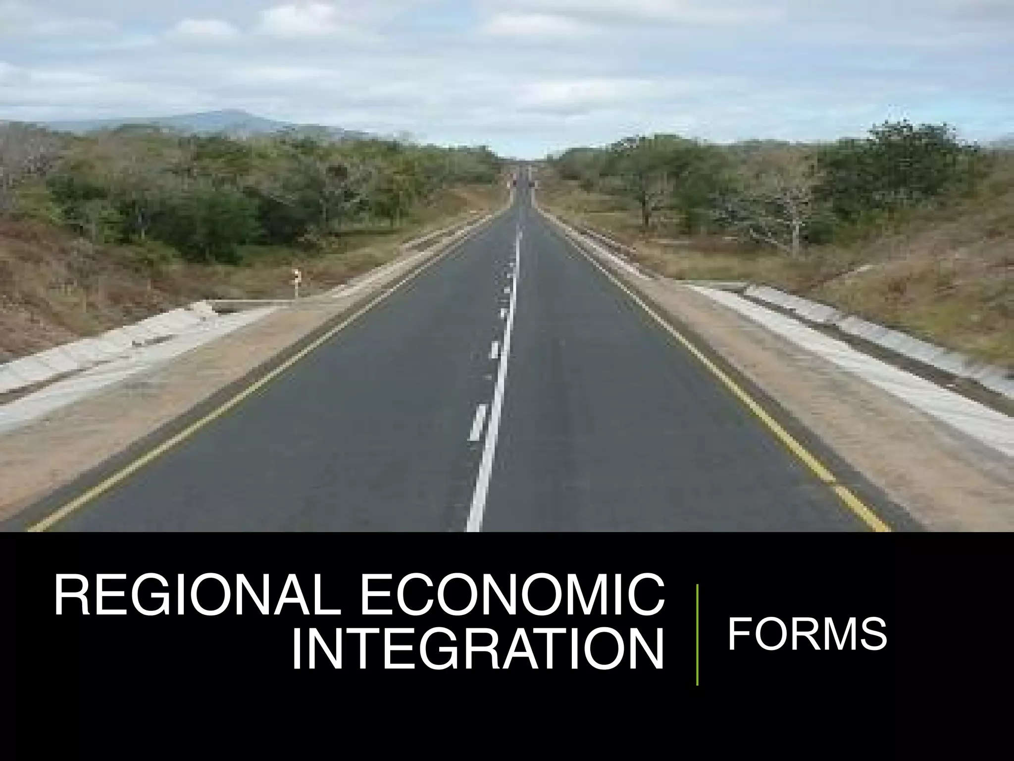 REGIONAL ECONOMIC
INTEGRATION FORMS
 