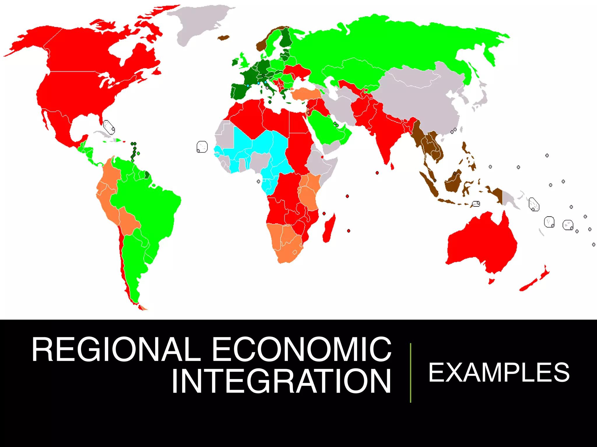 REGIONAL ECONOMIC
INTEGRATION EXAMPLES
 
