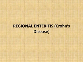 REGIONAL ENTERITIS (Crohn’s
Disease)
 