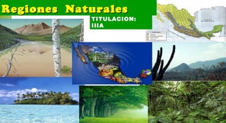 Regiones NaturalesRegiones Naturales
TITULACION:
IIIA
 
