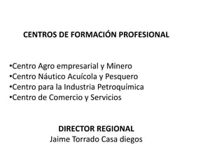 CENTROS DE FORMACIÓN PROFESIONALCentro Agro empresarial y Minero 
