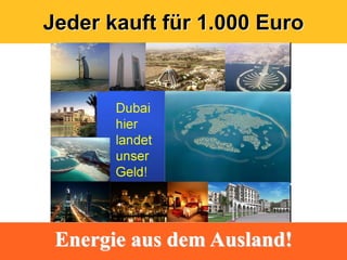 Jeder kauft für 1.000 Euro




 Energie aus dem Ausland!
 