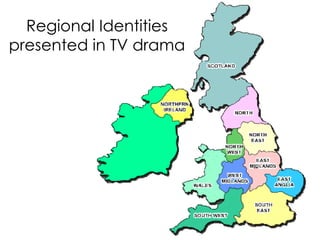 Regional Identities
presented in TV drama
 