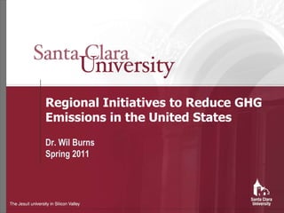 Regional Initiatives to Reduce GHG Emissions in the United States Dr. WilBurns Spring 2011 