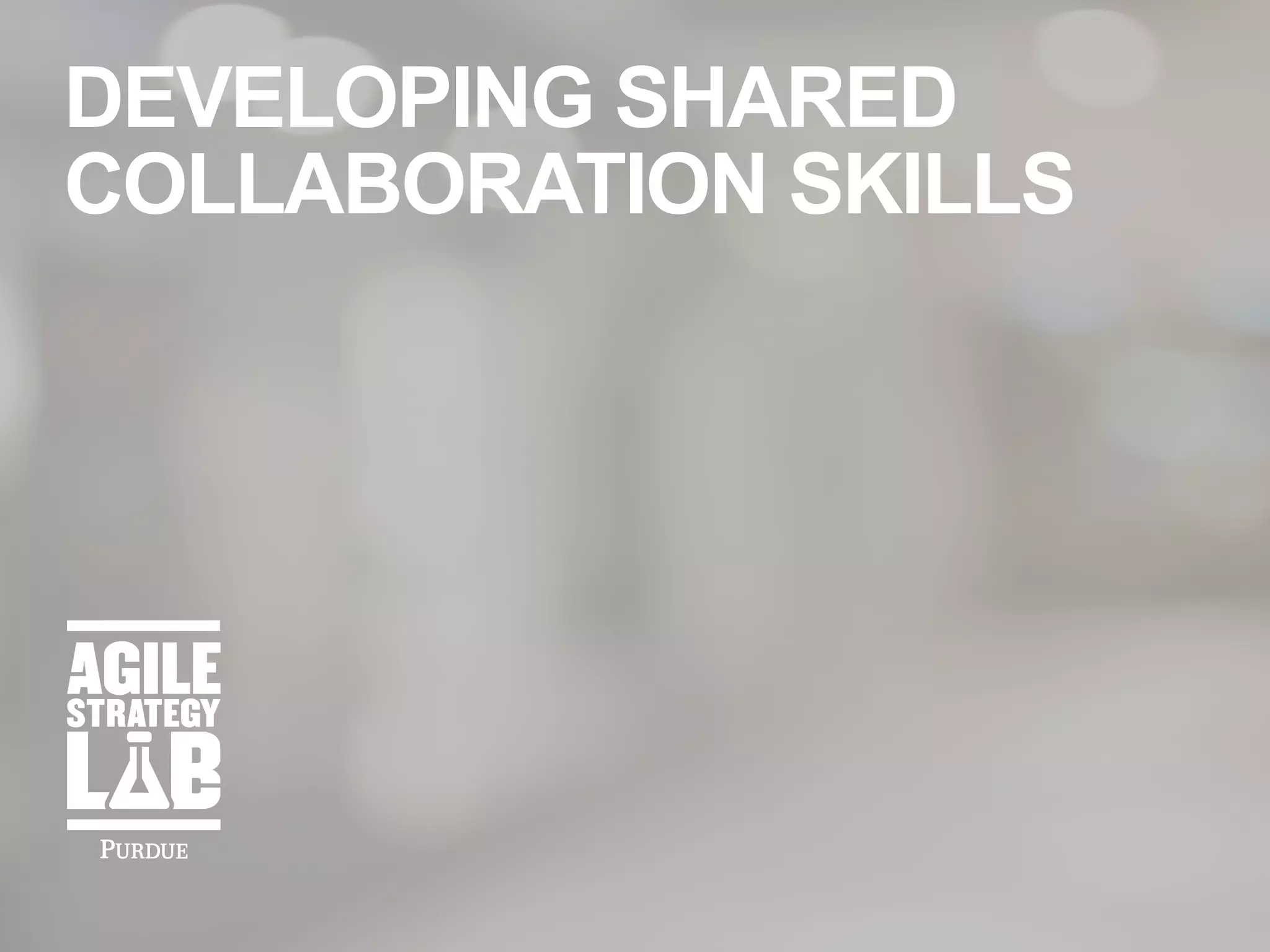 DEVELOPING SHARED
COLLABORATION SKILLS
 