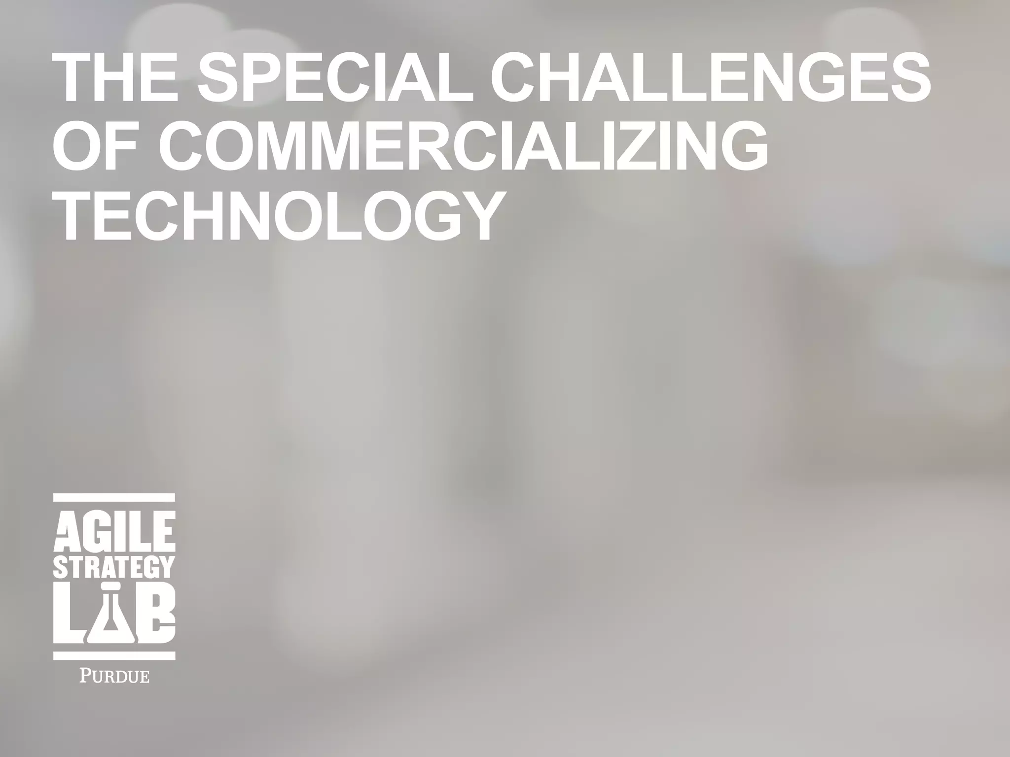THE SPECIAL CHALLENGES
OF COMMERCIALIZING
TECHNOLOGY
 
