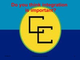 Do you think integration   is important? 01/04/10 Presented by D. Gooden 