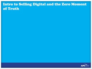 Intro to Selling Digital and the Zero Moment
of Truth

 