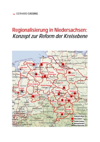 ~ GERHARD CASSING

Regionalisierung in Niedersachsen:
Konzept zur Reform der Kreisebene
 