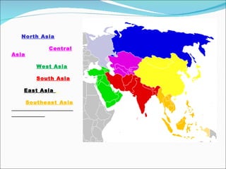     North Asia    Central Asia    West Asia    South Asia East Asia  Southeast Asia   